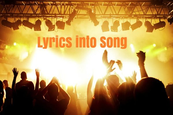 I will turn your lyric or poem into a beautiful song